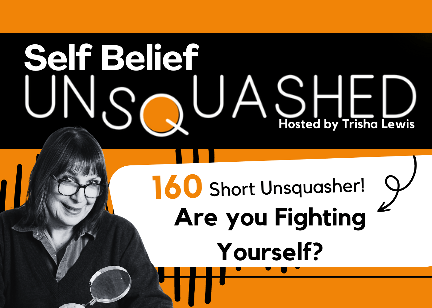 Are you fighting yourself? Stop Self Doubt spirals. Ep 160 Self Belief Unsquashed Podcast. Trisha Lewis